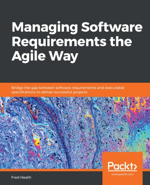 E-Book Managing Software Requirements the Agile Way Heath Fred Heath