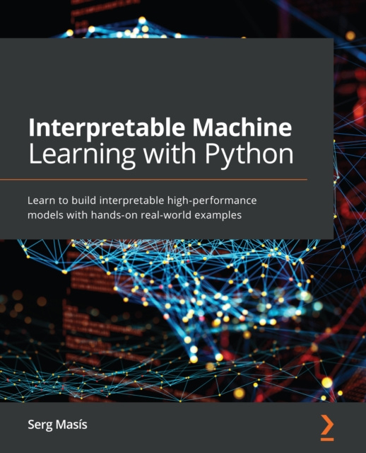 E-knjiga Interpretable Machine Learning with Python Masis Serg Masis
