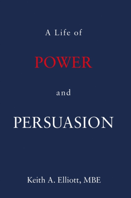 E-knjiga Life of Power and Persuasion Keith A. Elliott