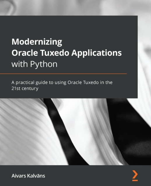 E-knjiga Modernizing Oracle Tuxedo Applications with Python Kalvans Aivars Kalvans