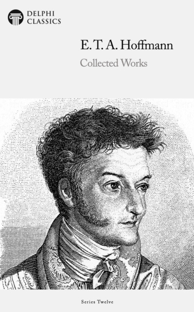 E-knjiga Delphi Collected Works of E. T. A. Hoffmann (Illustrated) E. T. A. Hoffmann