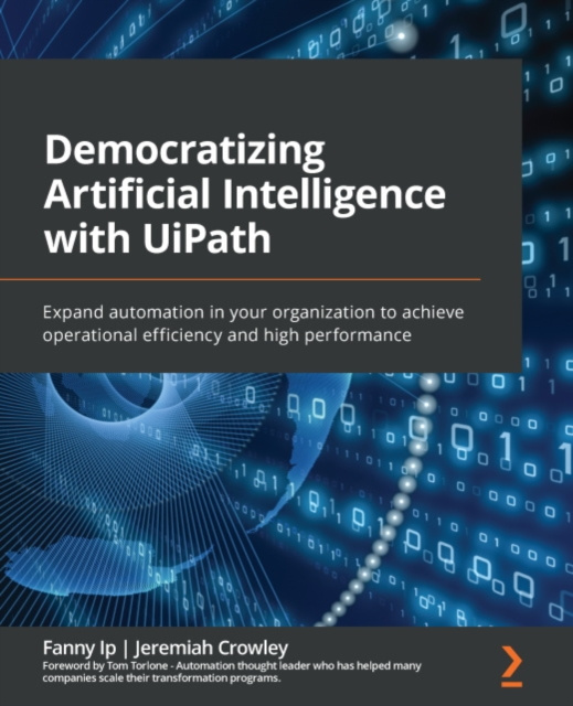 E-knjiga Democratizing Artificial Intelligence with UiPath Ip Fanny Ip