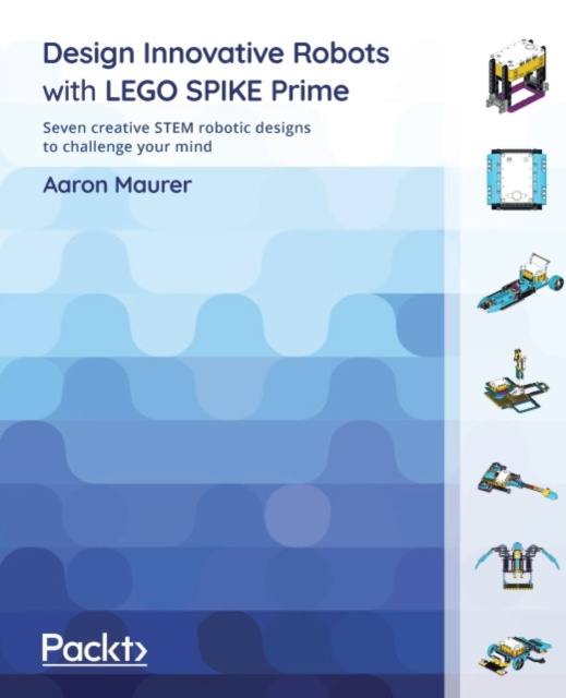 E-book Design Innovative Robots with LEGO SPIKE Prime Maurer Aaron Maurer