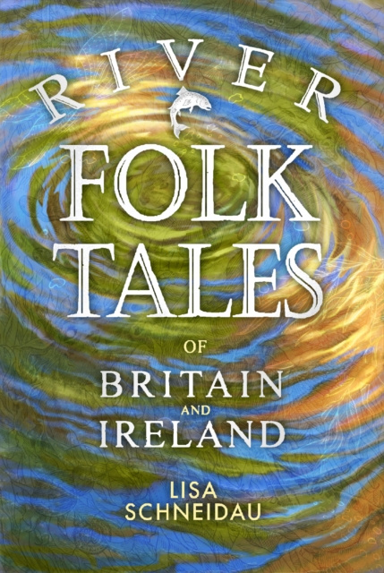 E-kniha River Folk Tales of Britain and Ireland Lisa Schneidau