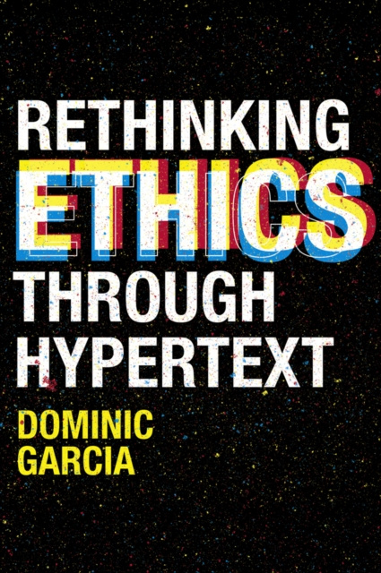 E-knjiga Rethinking Ethics Through Hypertext Dominic Garcia