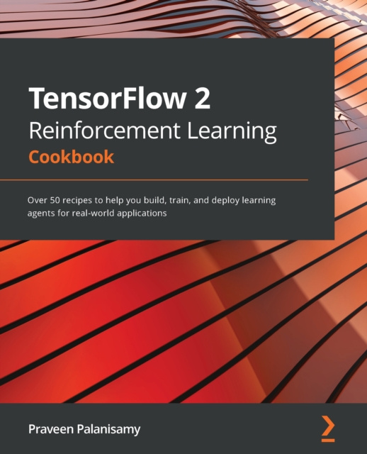 E-knjiga TensorFlow 2 Reinforcement Learning Cookbook Palanisamy Praveen Palanisamy