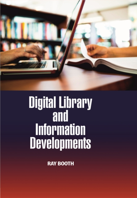 E-knjiga Digital Library and Information Developments Ray Booth