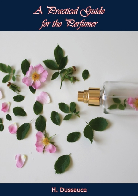 E-knjiga Practical Guide for the Perfumer H. Dussauce