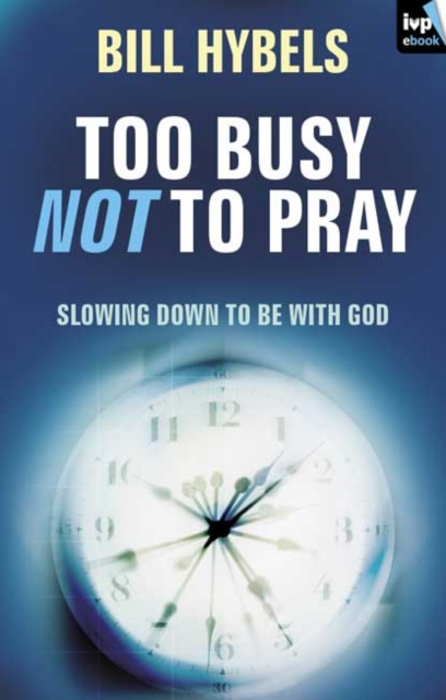 E-kniha Too busy not to pray Bill Hybels