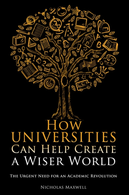 E-kniha How Universities Can Help Create a Wiser World Nicholas Maxwell