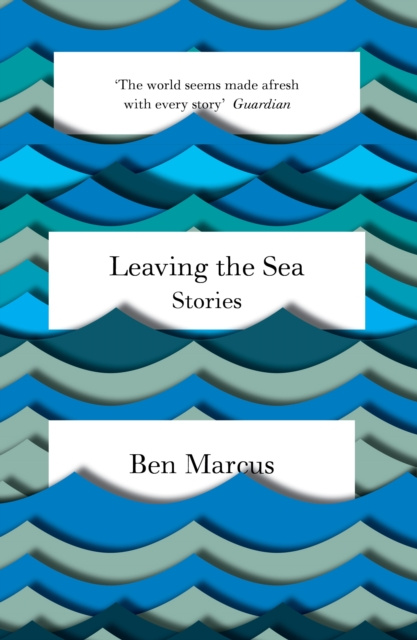 E-knjiga Leaving the Sea Ben Marcus