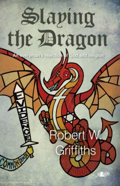 E-knjiga Slaying the Dragon- An Everyman's Rejection of God and Religion Robert W. Griffiths
