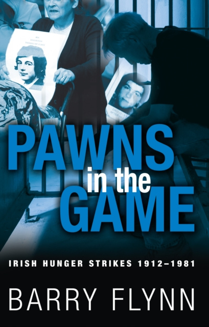 E-book Pawns in the Game: Irish Hunger Strikes 1912-1981 Barry Flynn