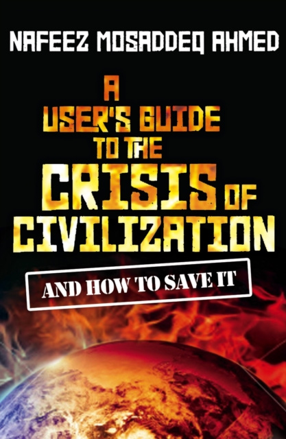 E-knjiga User's Guide to the Crisis of Civilization Nafeez Mosaddeq Ahmed