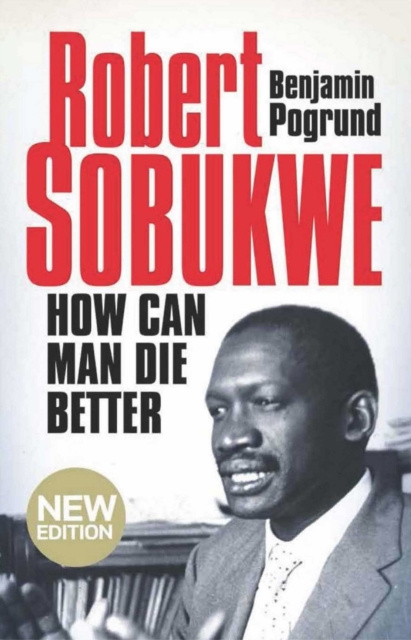 ebook Robert Sobukwe - How can Man Die Better Benjamin Pogrund