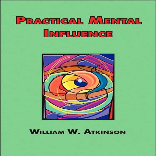 Audiobook Practical Mental Influence Atkinson William W  Atkinson