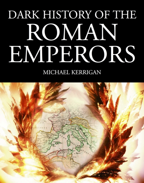 E-kniha Dark History of the Roman Emperors Michael Kerrigan