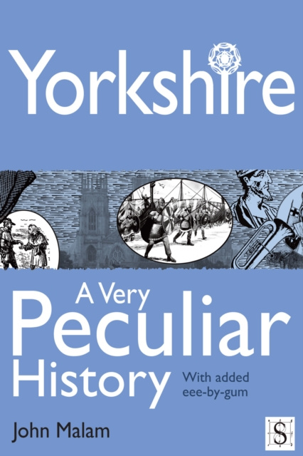 E-kniha Yorkshire, A Very Peculiar History John Malam