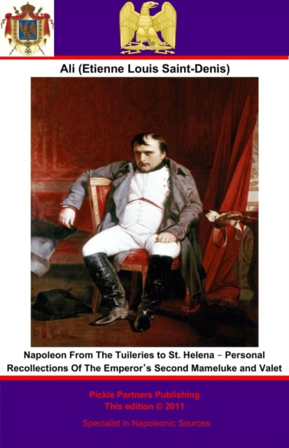 E-knjiga Napoleon From The Tuileries to St. Helena Etienne Louis (known as Ali) Saint-Denis
