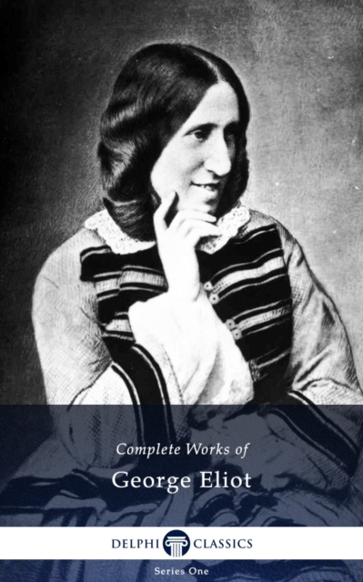 E-Book Delphi Complete Works of George Eliot (Illustrated) George Eliot