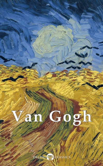 E-kniha Delphi Complete Works of Vincent van Gogh (Illustrated) Vincent van Gogh