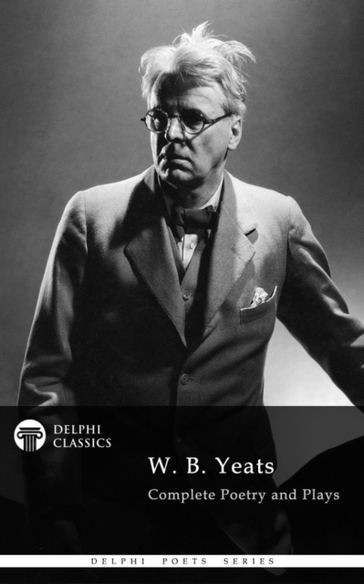 E-kniha Delphi Complete Works of W. B. Yeats (Illustrated) W. B. Yeats