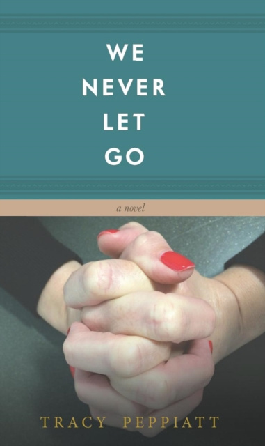 E-Book We Never Let Go Tracy Peppiatt