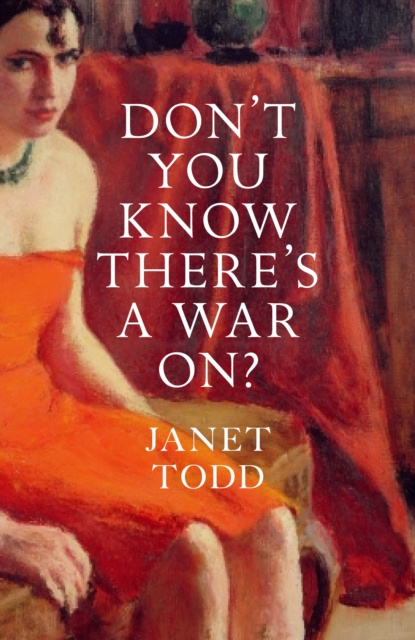 E-kniha Don't You Know There's a War On? Janet Todd