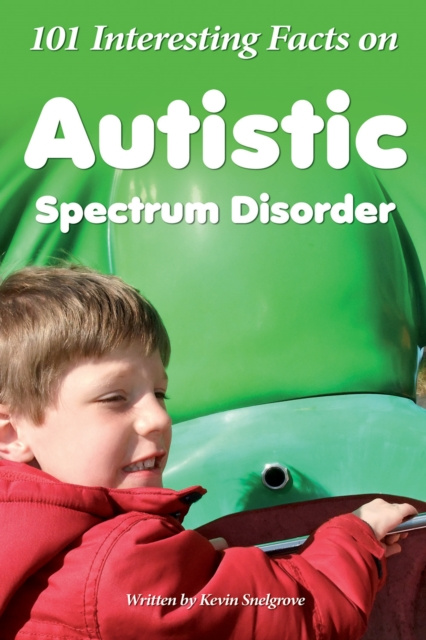 E-book 101 Interesting Facts on Autistic Spectrum Disorder Kevin Snelgrove