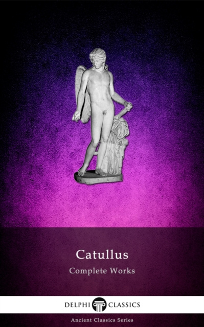 E-kniha Complete Works of Catullus (Illustrated) Catullus