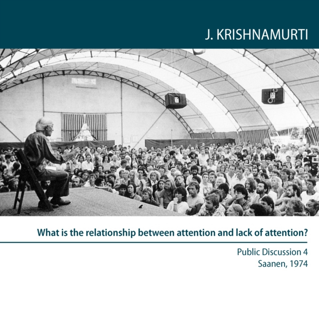 Audiokniha What is the relationship between attention and lack of attention? Krishnamurti Jiddu Krishnamurti