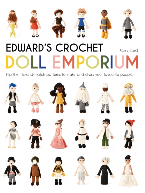 E-kniha Edward's Crochet Doll Emporium: Flip the mix-and-match patterns to make and dress your favourite people Kerry Lord