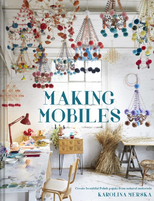 Livre numérique Making Mobiles: Create beautiful Polish pajaki from natural materials Karolina Merska