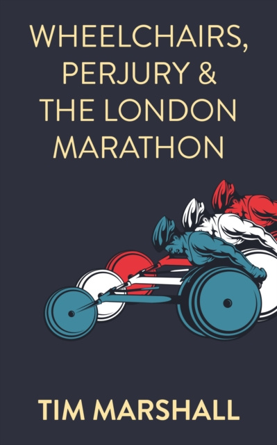 E-kniha Wheelchairs, Perjury and the London Marathon Tim Marshall