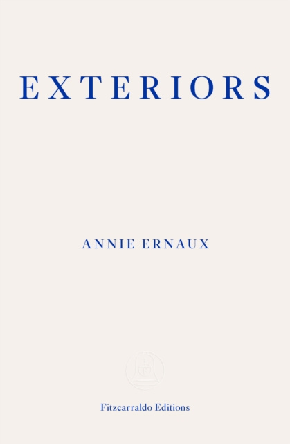 E-kniha Exteriors - WINNER OF THE 2022 NOBEL PRIZE IN LITERATURE Annie Ernaux