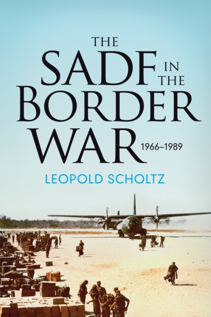 E-knjiga South African Defence Forces in the Border War 1966-1989 Scholtz Leopold Scholtz
