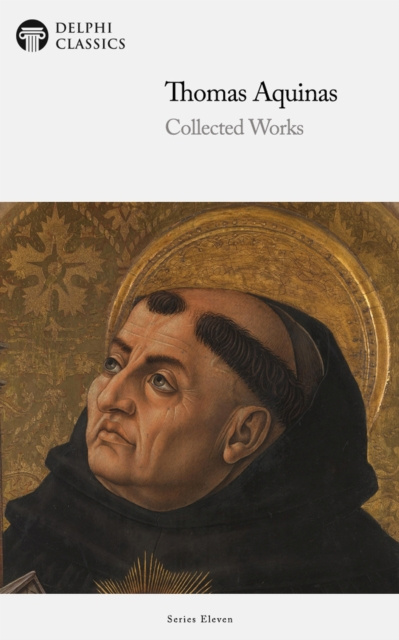 E-kniha Delphi Collected Works of Thomas Aquinas (Illustrated) Thomas Aquinas