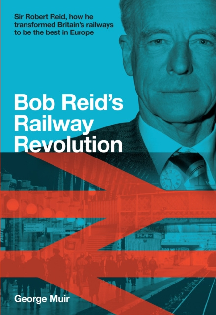 E-Book Bob Reid's Railway Revolution George Muir