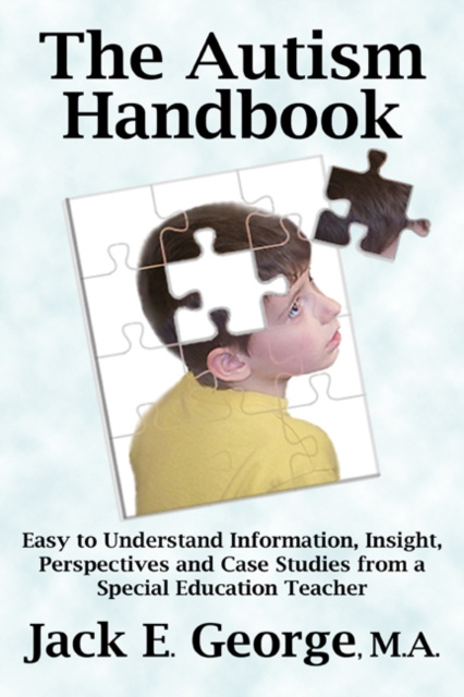 E-kniha Autism Handbook: Easy to Understand Information, Insight, Perspectives and Case Studies from a Special Education Teacher Jack E. George