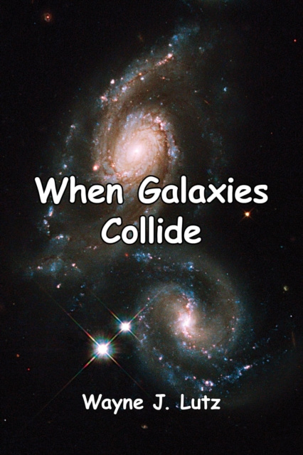 E-knjiga When Galaxies Collide Wayne J. Lutz