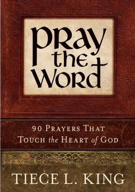 E-kniha Pray the Word: 90 Prayers That Touch the Heart of God Tiece L. King