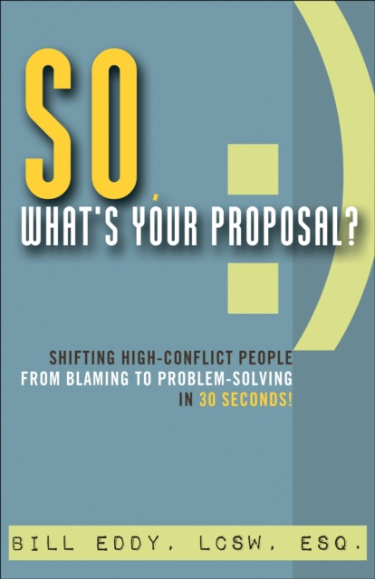 E-knjiga So, What's Your Proposal? Bill Eddy LCSW Esq.