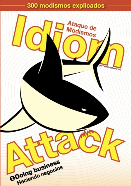 E-kniha Idiom Attack Vol. 2 - Doing Business: Ataque de Modismos 2 - Haciendo negocios Peter Liptak