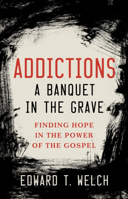 Livre numérique Addictions a Banquet in the Grave Edward T. Welch