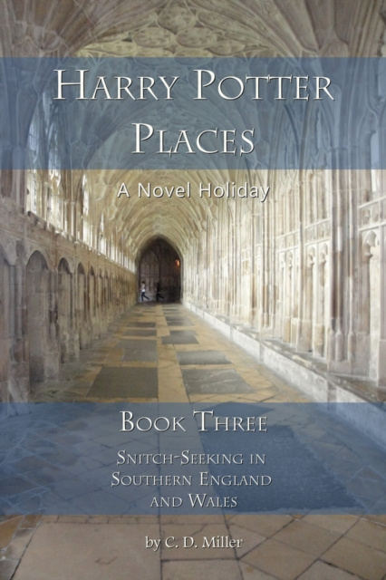 E-kniha Harry Potter Places Book Three--Snitch-Seeking in Southern England and Wales C. D. Miller