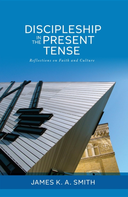 E-knjiga Discipleship in the Present Tense James K. A. Smith