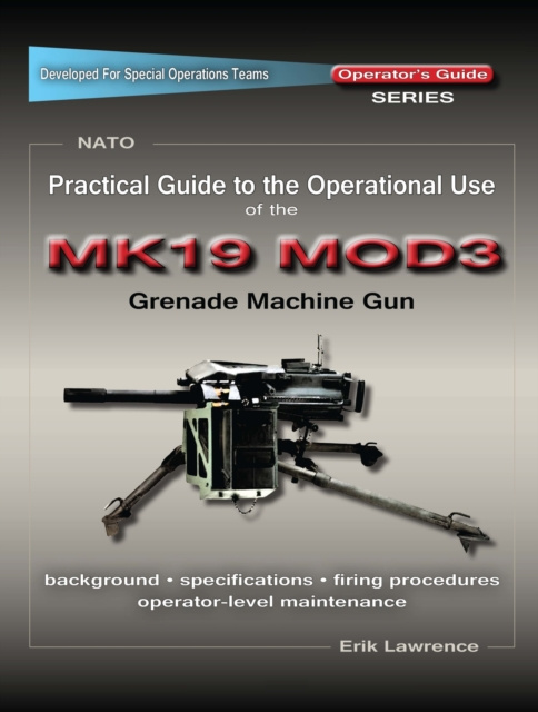 Libro elettronico Practical Guide to the Operational Use of the MK19 MOD3 Grenade Launcher Erik Lawrence