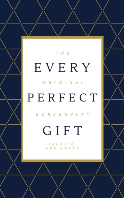 E-kniha Every Perfect Gift: The Original Screenplay Bruce E. Arrington