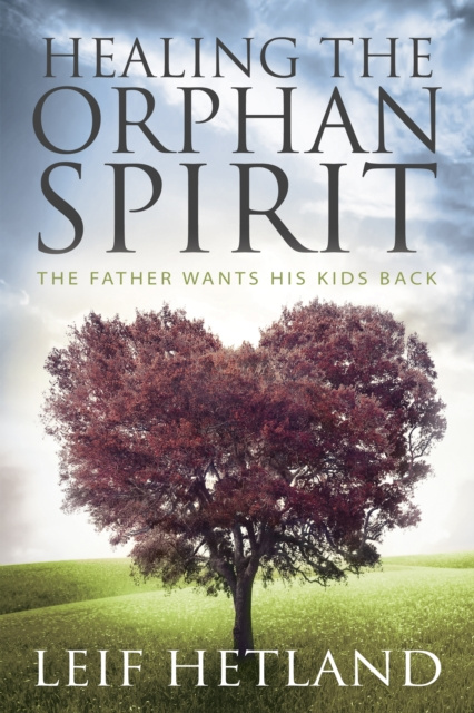 E-Book Healing the Orphan Spirit Leif Hetland