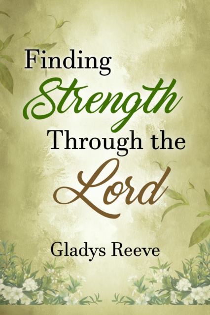 E-book Finding Strength Through the Lord Gladys Reeve